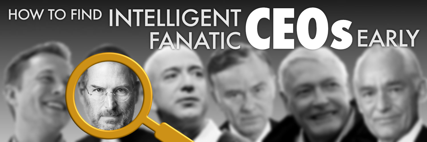 How To Find Intelligent Fanatic CEOs Early