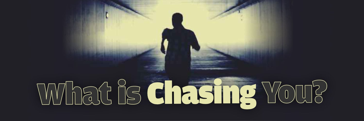 What is Chasing You?