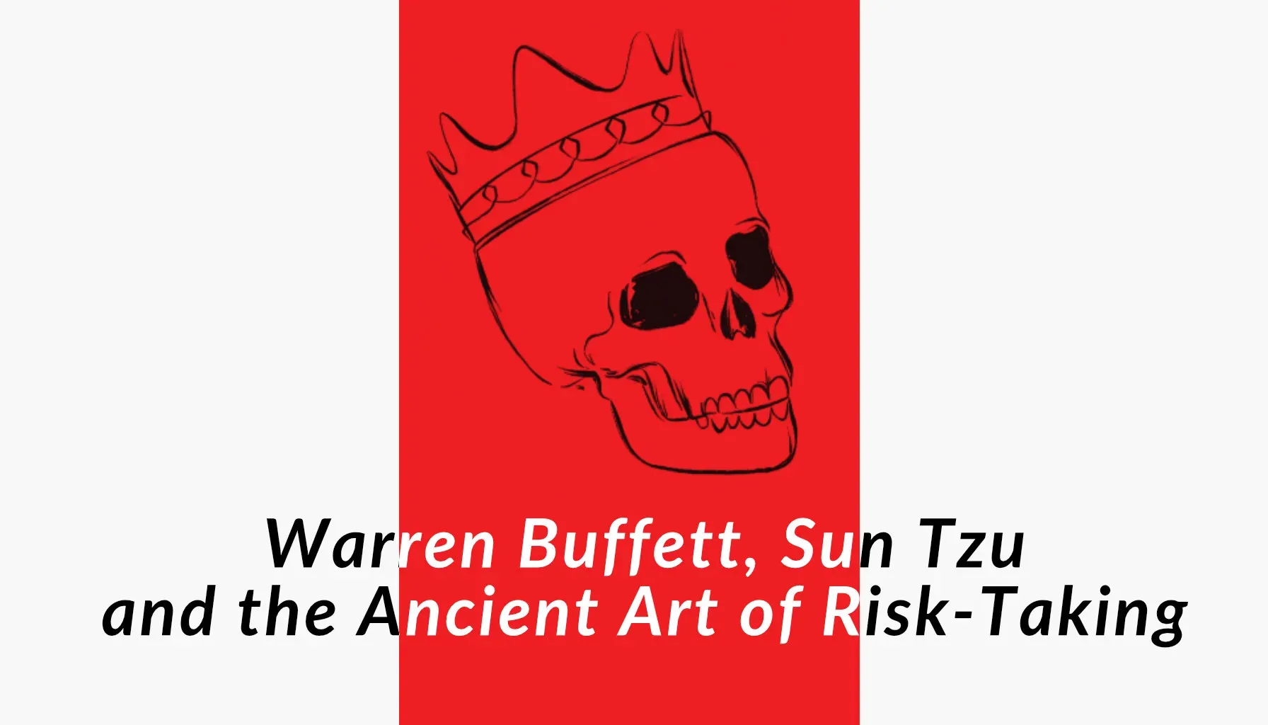Warren Buffett, Sun Tzu and the Ancient Art of Risk-Taking
