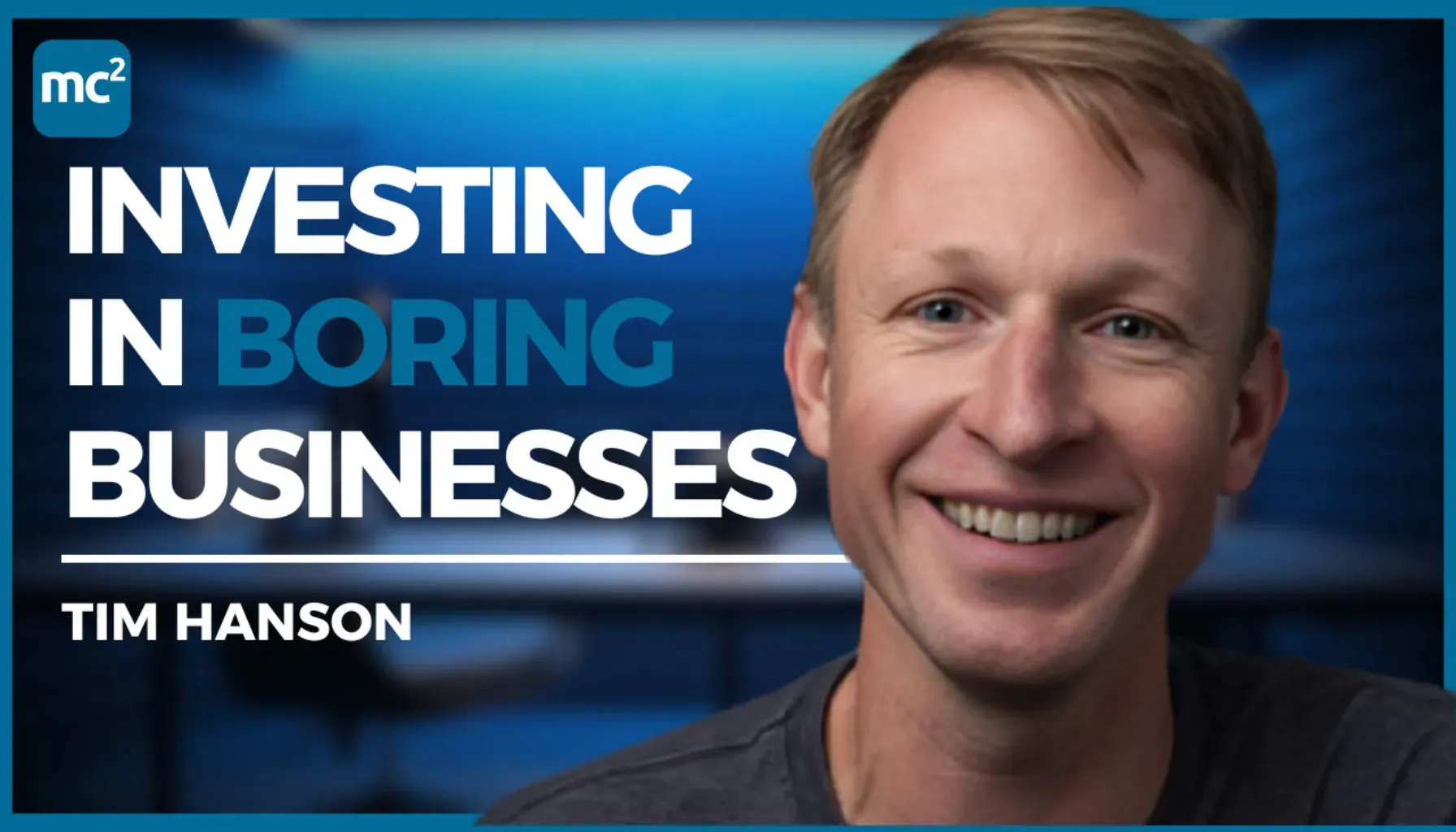 Club Conversation with Tim Hanson, Making Millions in Boring Businesses