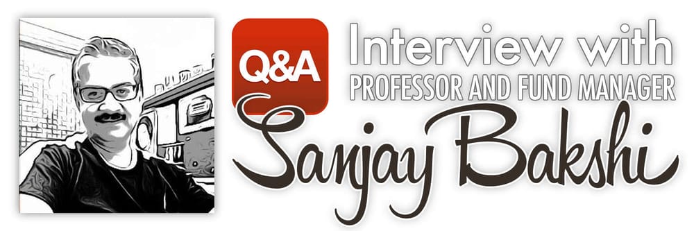 Interview with Professor and Fund Manager Sanjay Bakshi