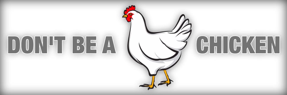 Don't Be A Chicken