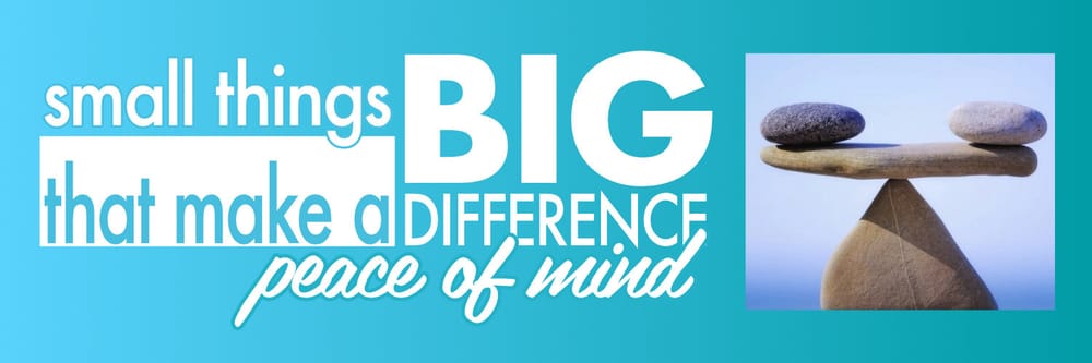 Small Things that Make a Big Difference - Peace of Mind