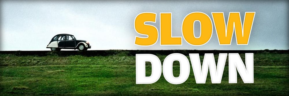 Slow Down