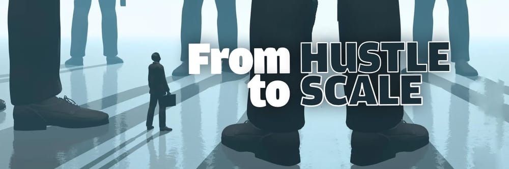 From Hustle to Scale