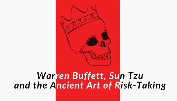 Warren Buffett, Sun Tzu and the Ancient Art of Risk-Taking