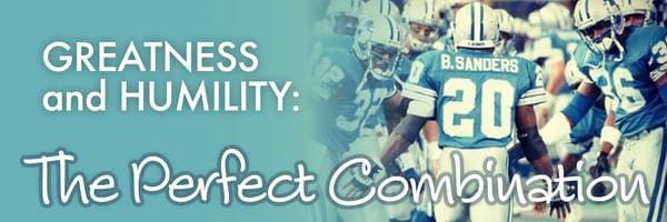Greatness and Humility: The Perfect Combination