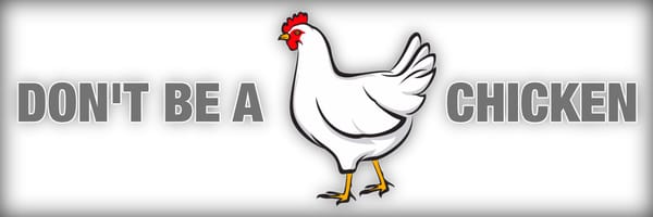 Don't Be A Chicken