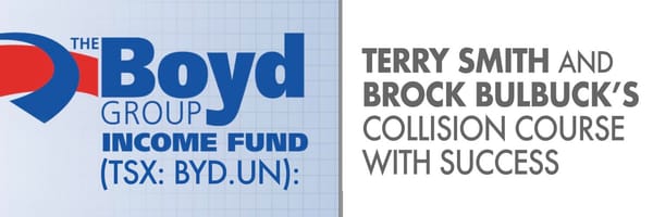 Boyd Group Income Fund (TSX:BYD.UN): Terry Smith and Brock Bulbuck’s Collision Course with Success