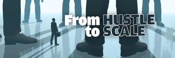 From Hustle to Scale