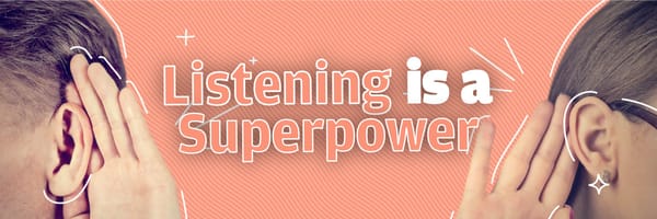 Listening is a Superpower
