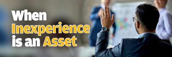 When Inexperience is an Asset