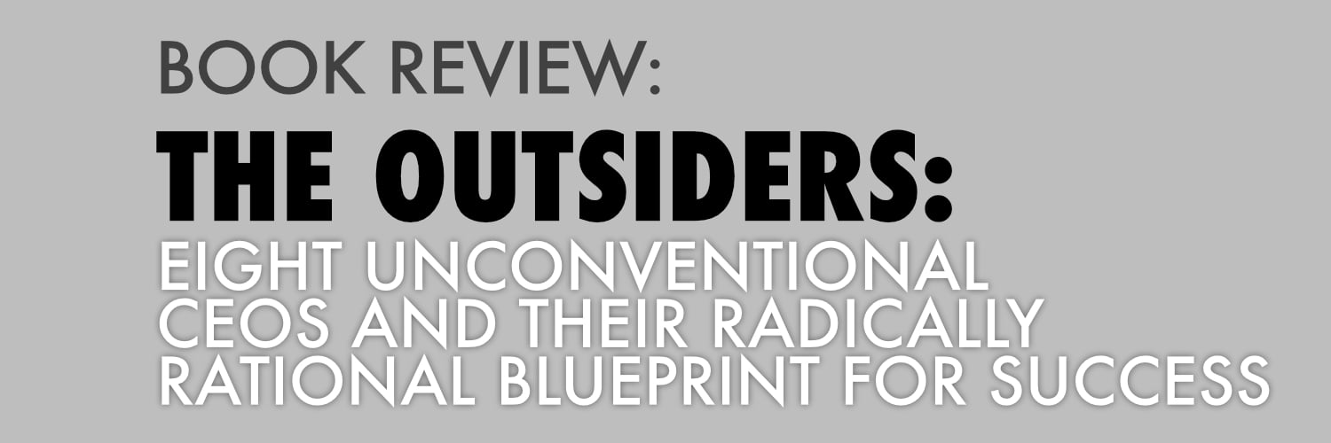 Book Review: The Outsiders By William Thorndike Jr.