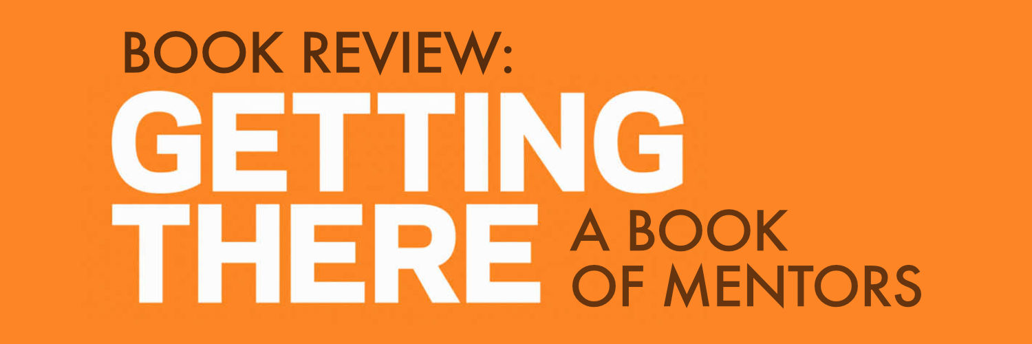 Book Review: Getting There - A Book of Mentors