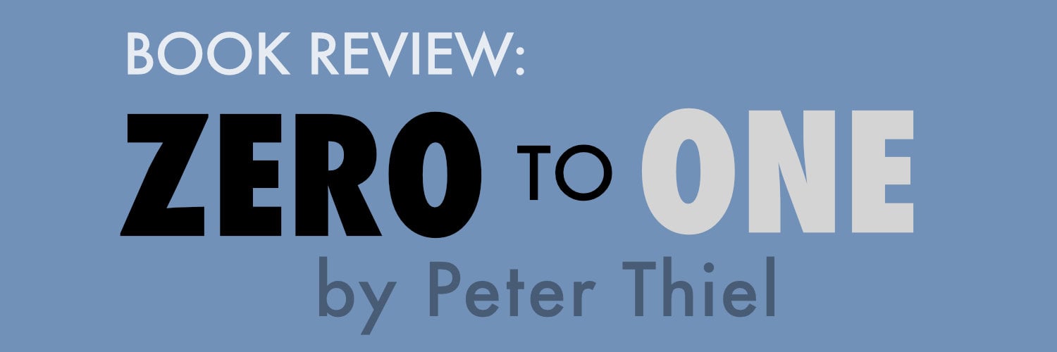 Book Review: ZERO to ONE by Peter Thiel