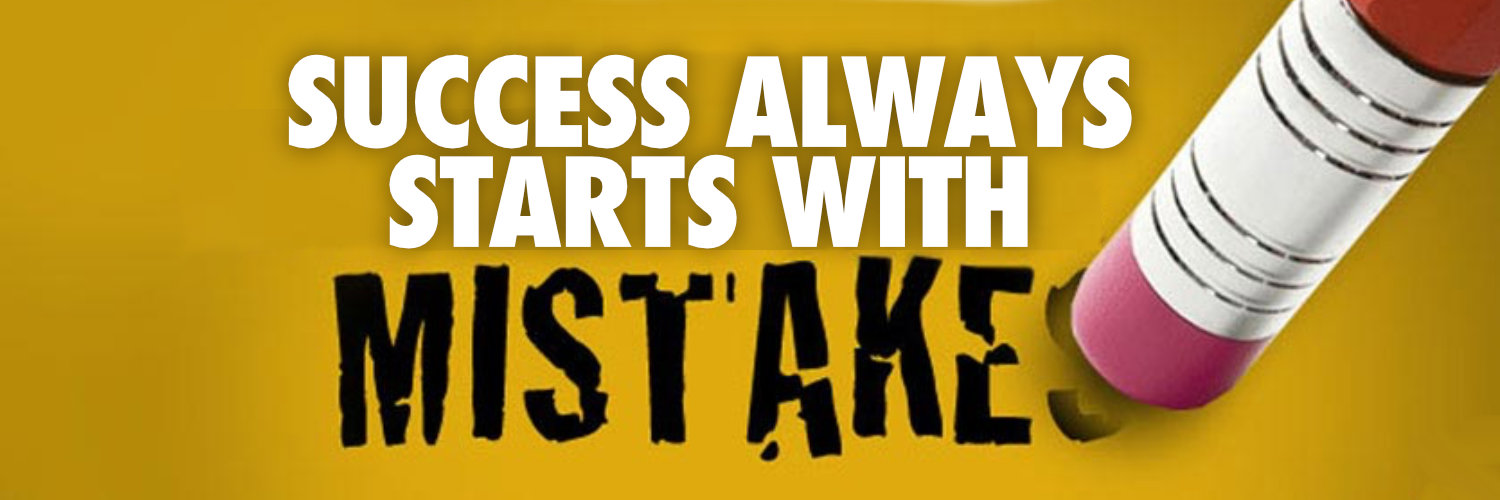 Success Always Starts With Mistakes