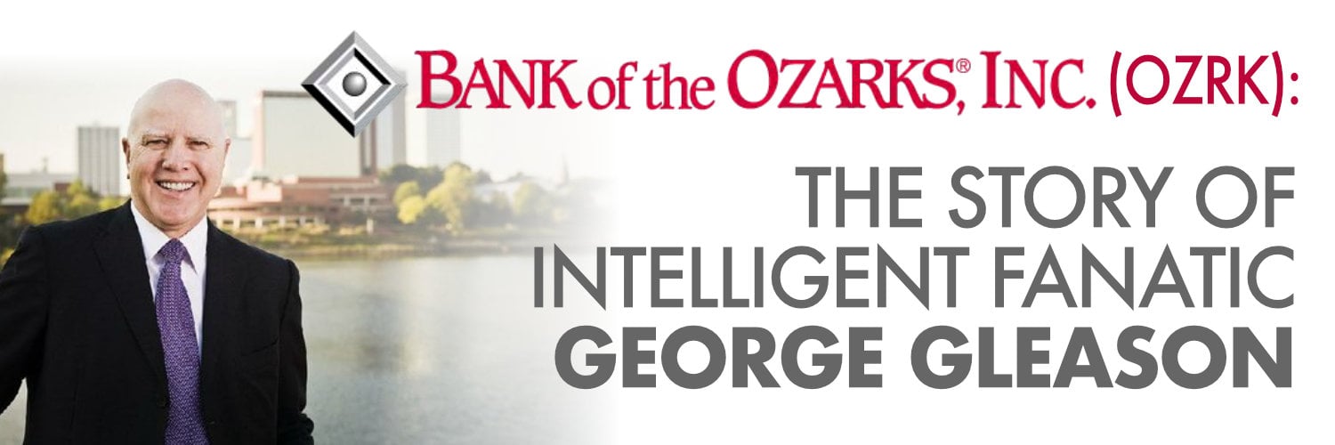 Bank of the Ozarks (OZRK): The Story of Intelligent Fanatic George Gleason