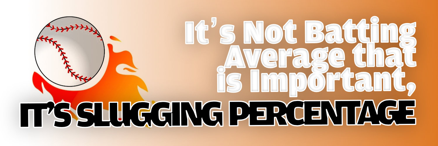 It’s Not Batting Average that is Important, It’s Slugging Percentage