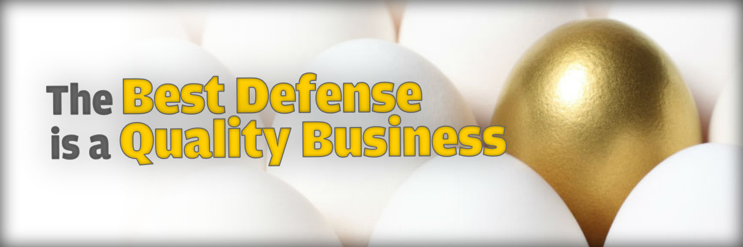 The Best Defense is a Quality Business