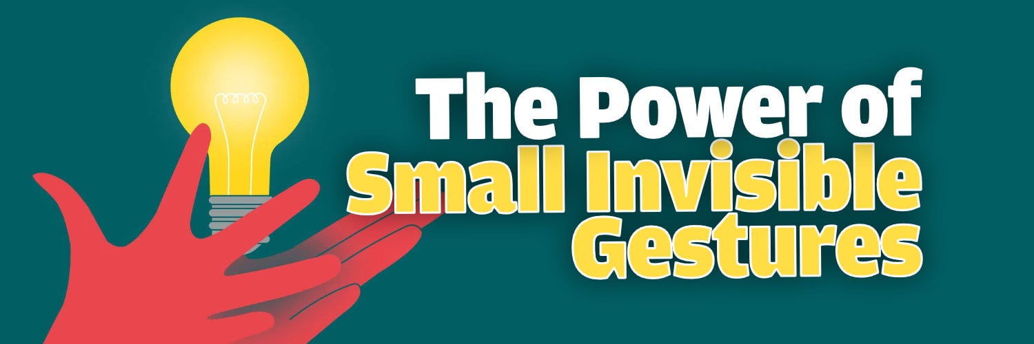 The Power of Small Invisible Gestures