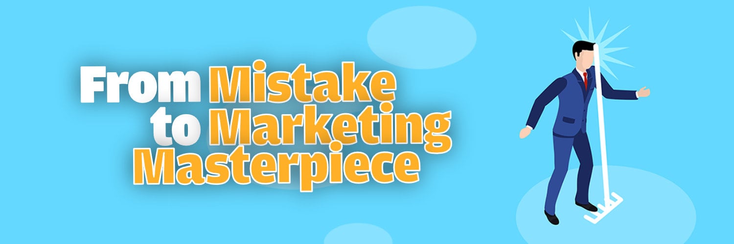 From Mistake to Marketing Masterpiece